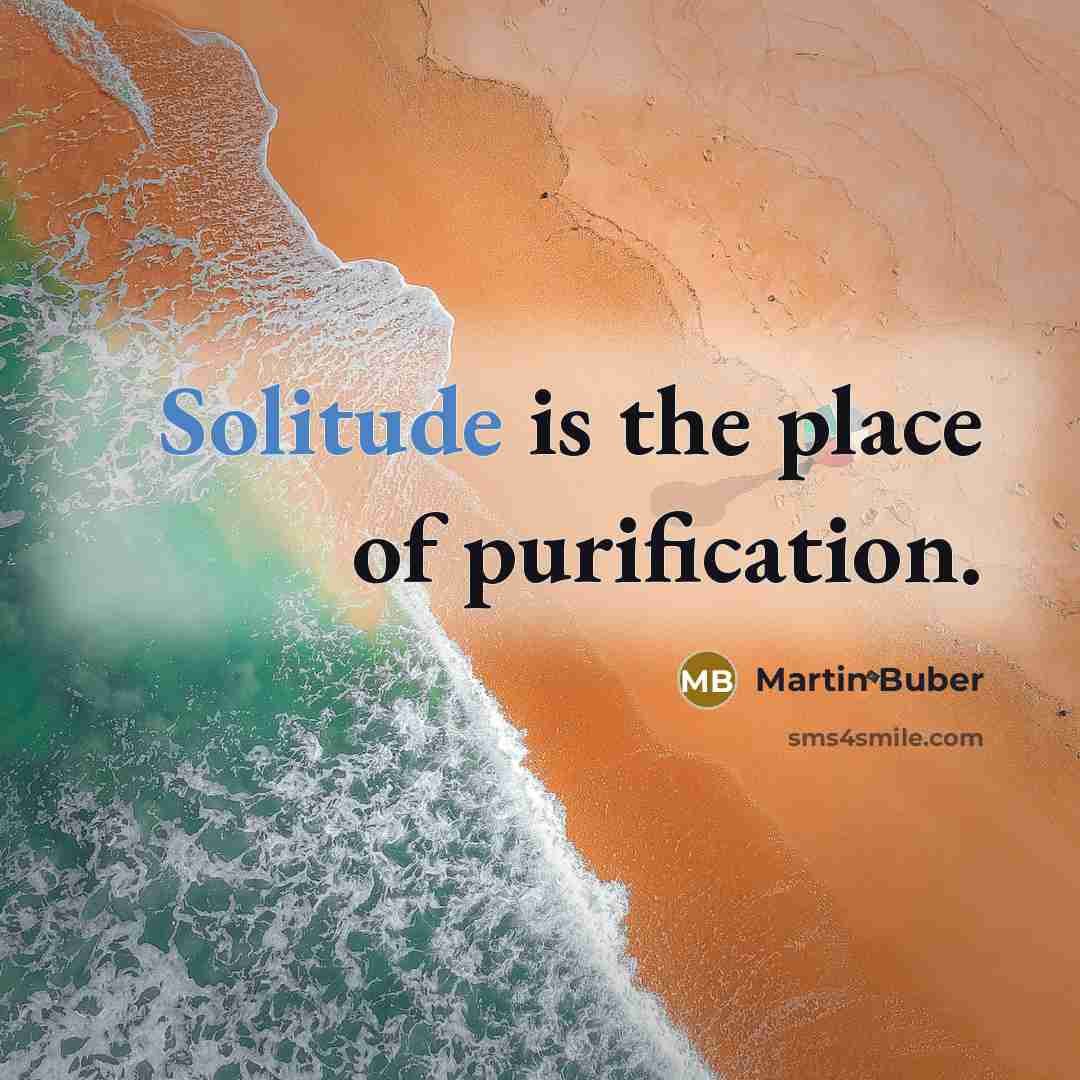 “Solitude is the place of purification.…” quote by Martin Buber