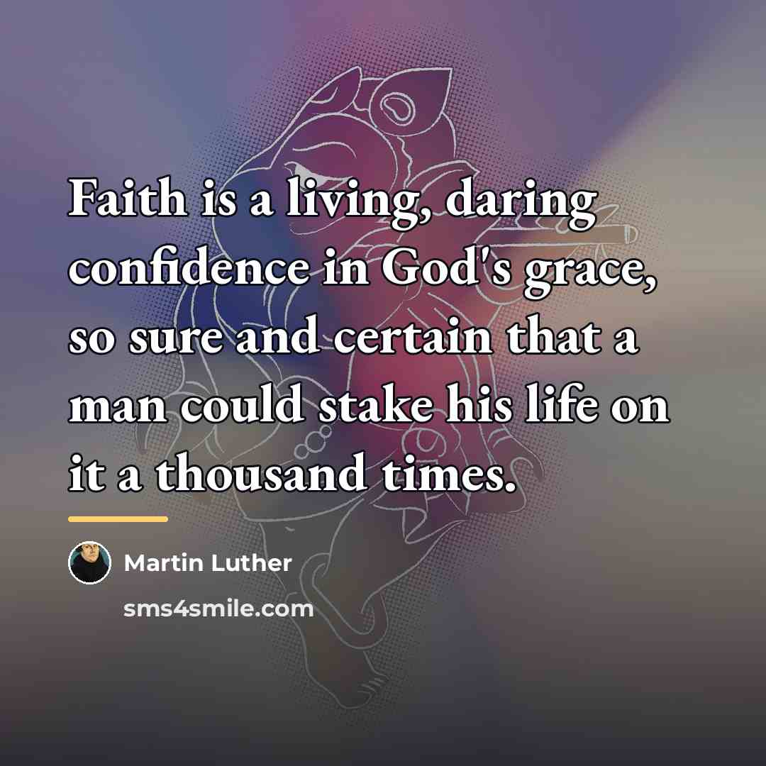 “Faith is a living, daring confidence in God's grace, so…” quote by Martin Luther