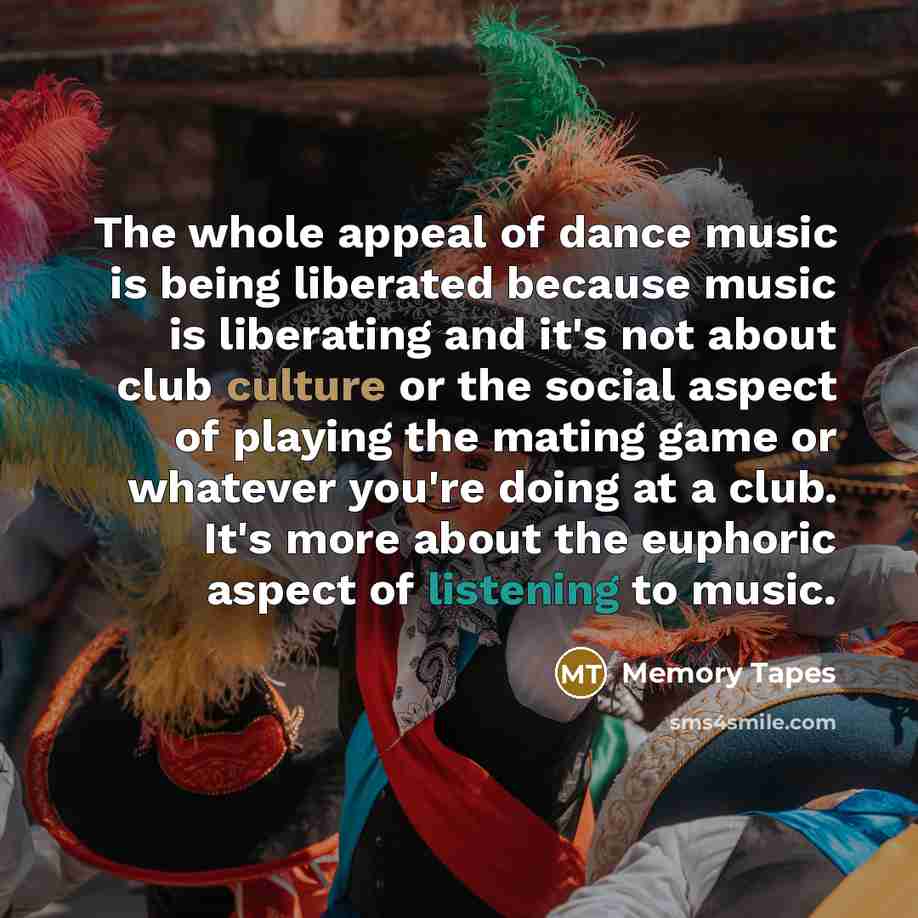 “The whole appeal of dance music is being liberated because…” quote by Memory Tapes