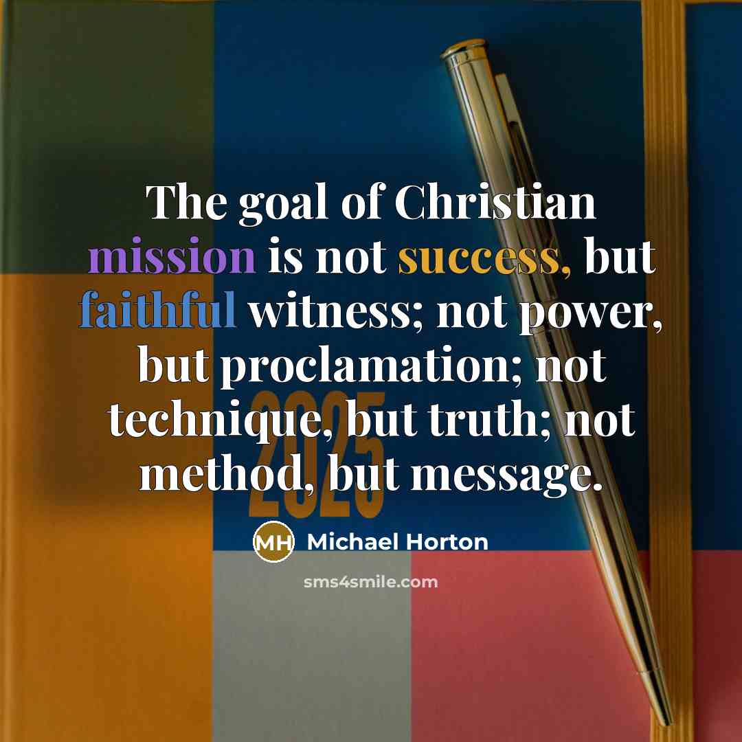 “The goal of Christian mission is not success, but faithful…” quote by Michael Horton
