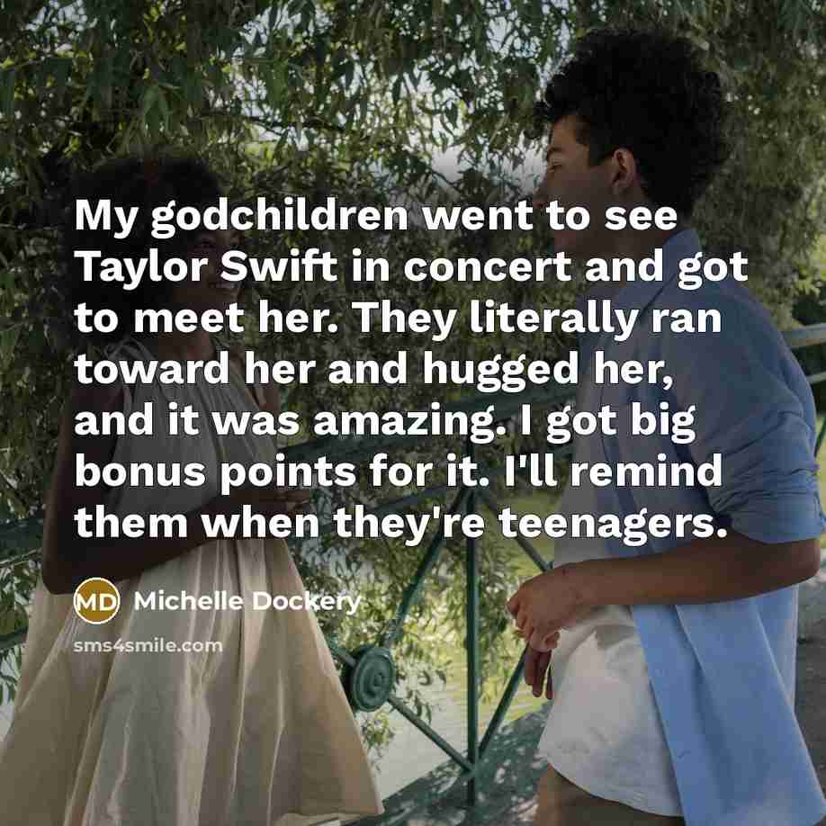 “My godchildren went to see Taylor Swift in concert and…” quote by Michelle Dockery
