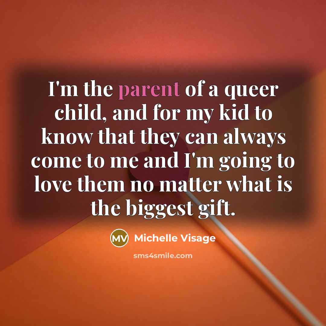 “I'm the parent of a queer child, and for my…” quote by Michelle Visage