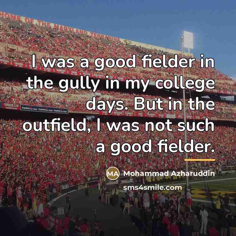 “I was a good fielder in the gully in my…” quote by Mohammad Azharuddin