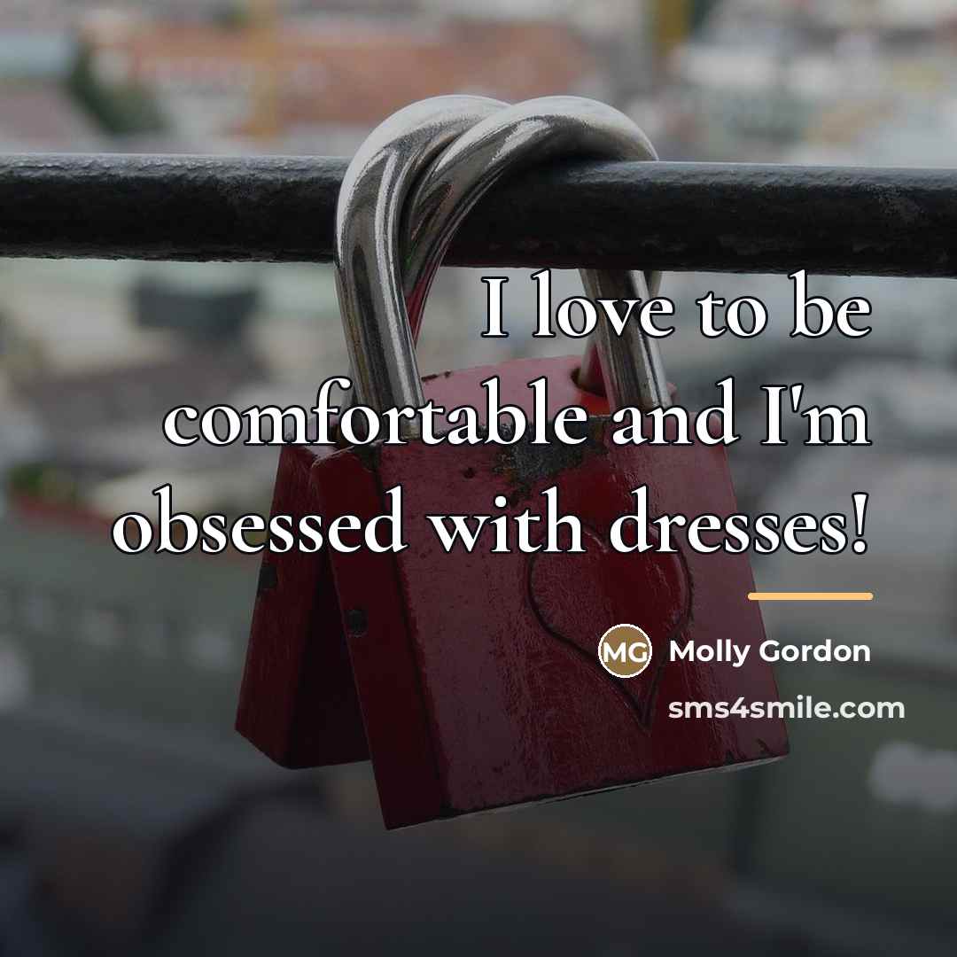 “I love to be comfortable and I'm obsessed with dresses!…” quote by Molly Gordon