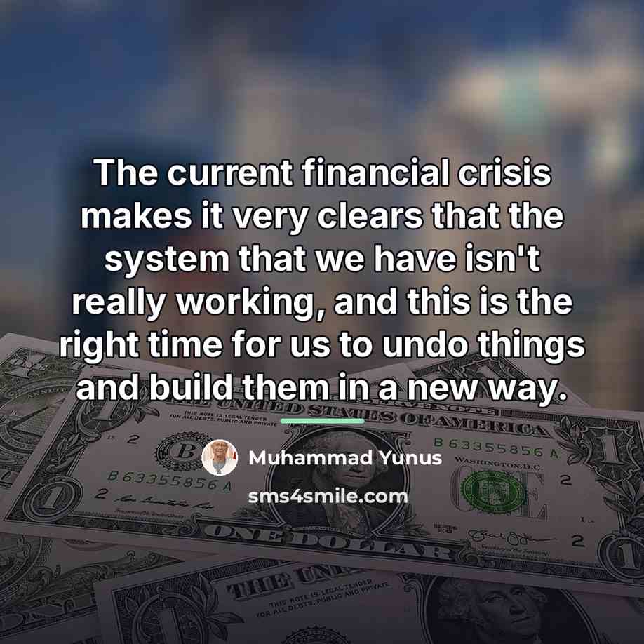 “The current financial crisis makes it very clears that the…” quote by Muhammad Yunus