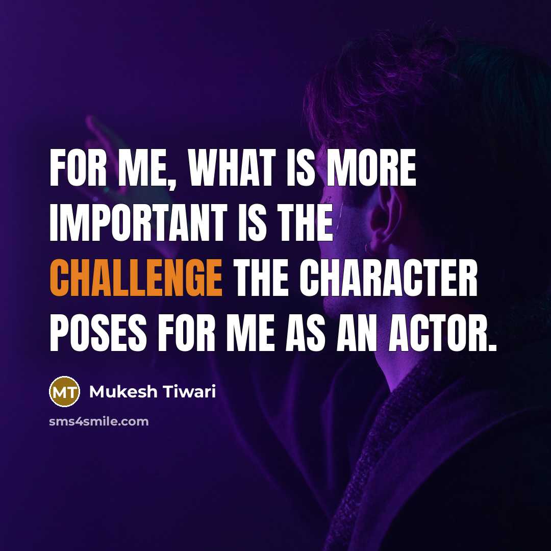 “For me, what is more important is the challenge the…” quote by Mukesh Tiwari