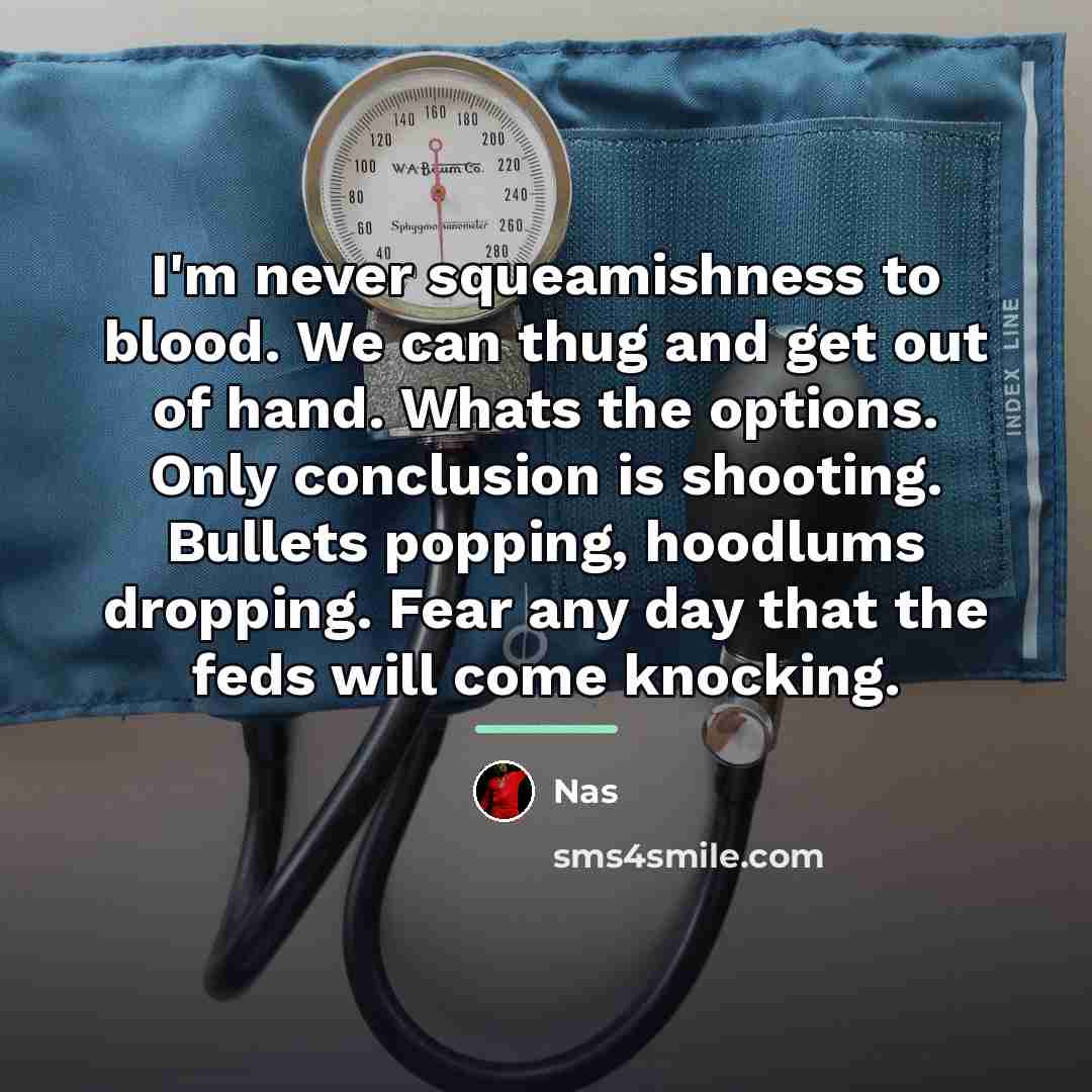 “I'm never squeamishness to blood. We can thug and get…” quote by Nas