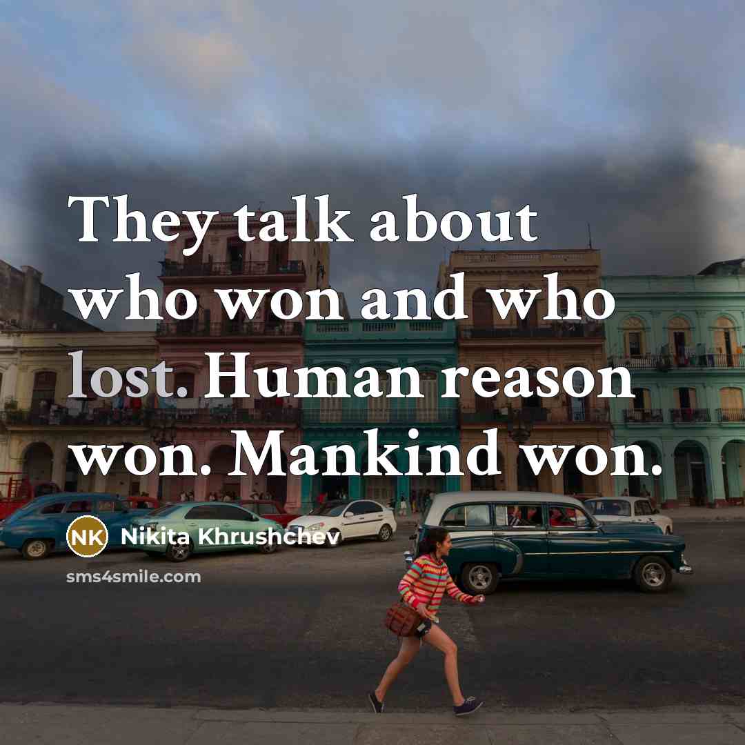 “They talk about who won and who lost. Human reason…” quote by Nikita Khrushchev