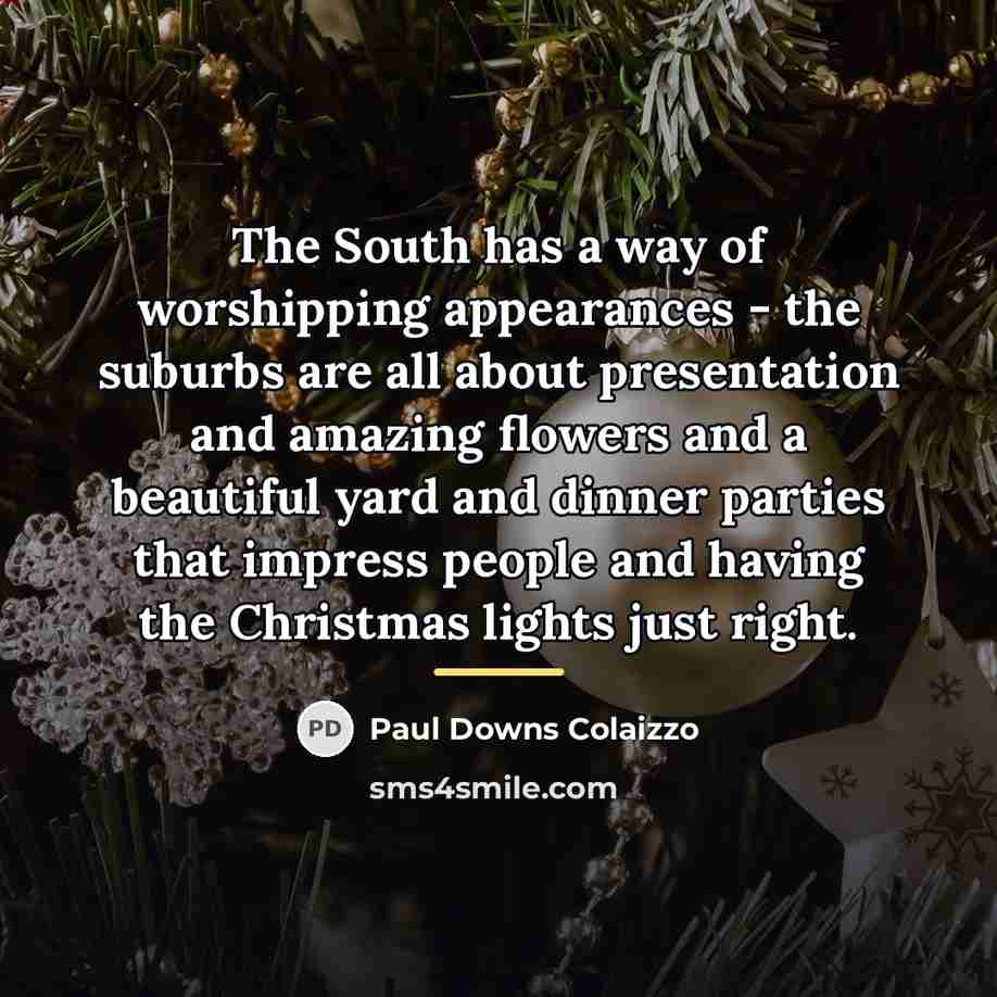 “The South has a way of worshipping appearances - the…” quote by Paul Downs Colaizzo