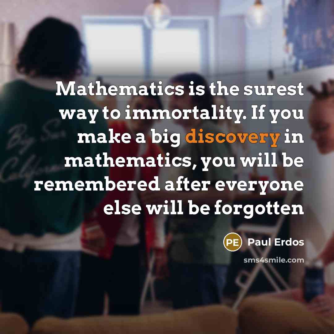 “Mathematics is the surest way to immortality. If you make…” quote by Paul Erdos