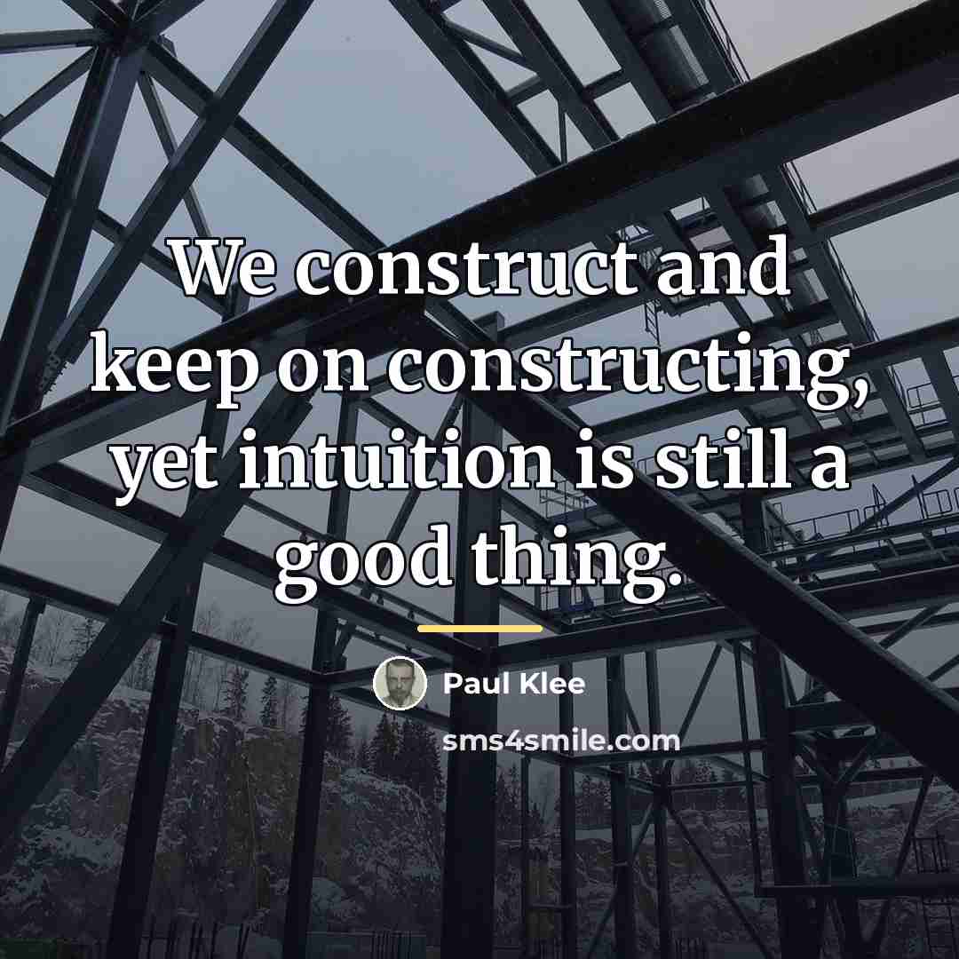 “We construct and keep on constructing, yet intuition is still…” quote by Paul Klee