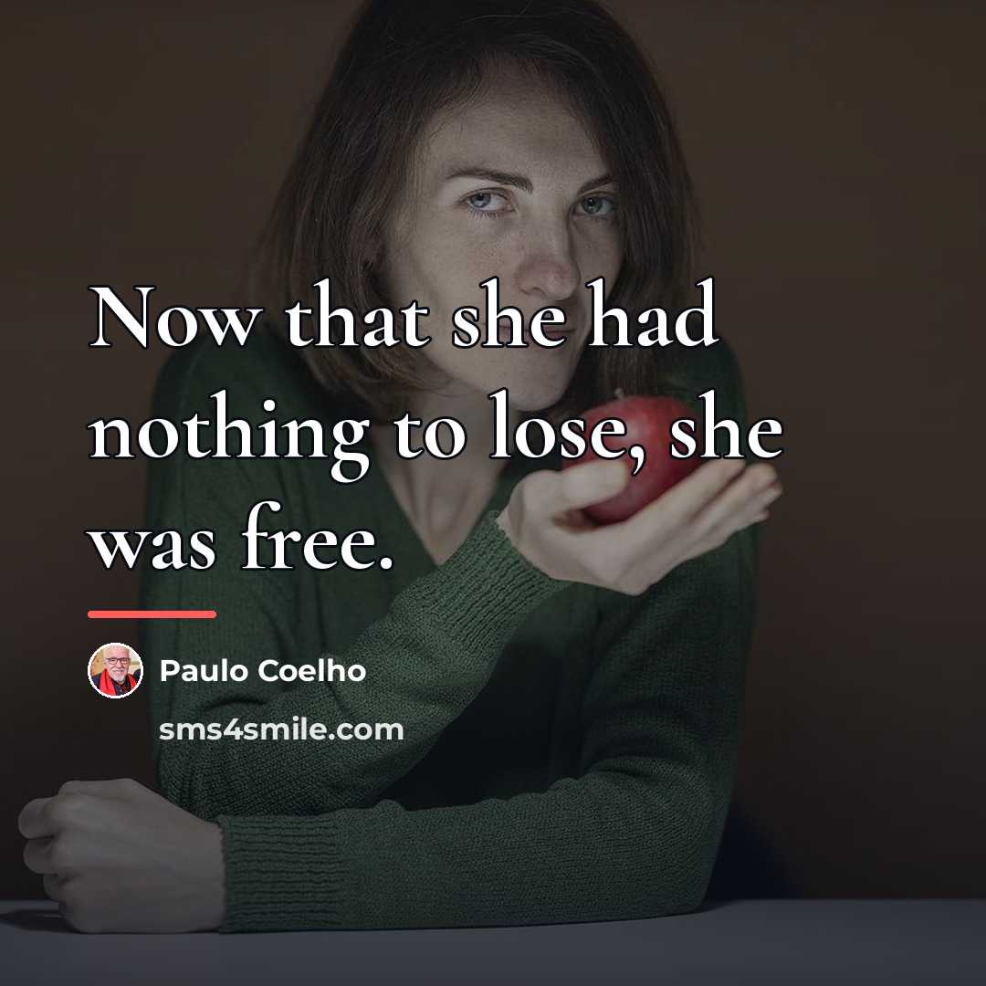 “Now that she had nothing to lose, she was free.…” quote by Paulo Coelho