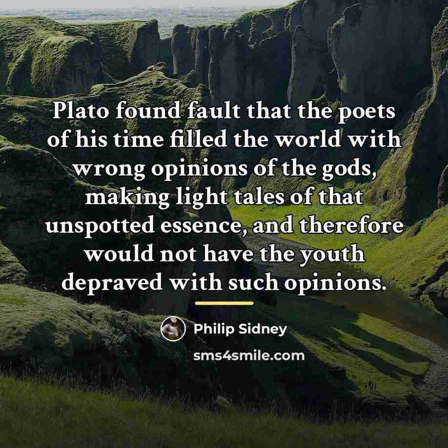 “Plato found fault that the poets of his time filled…” quote by Philip Sidney