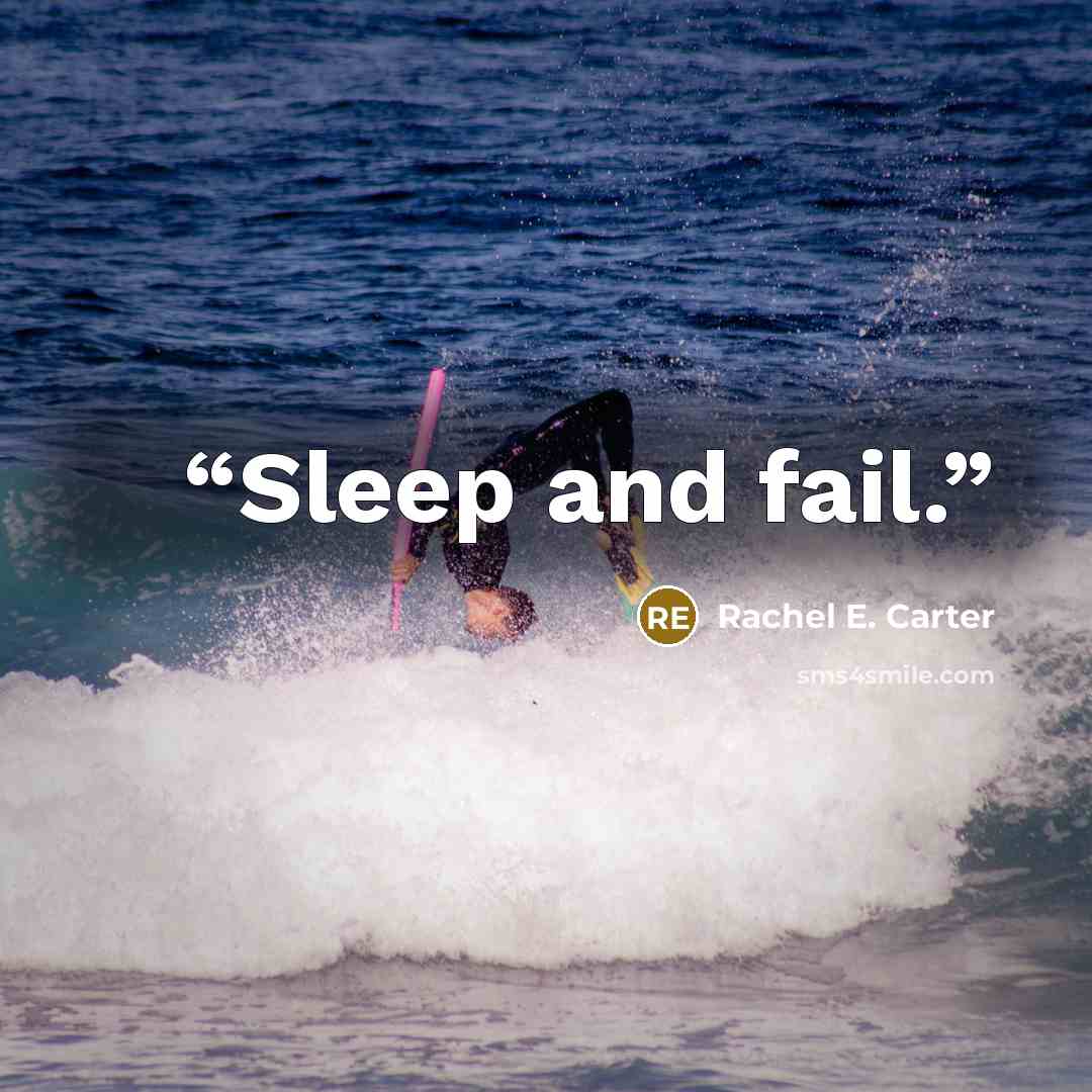 “Sleep and fail.” quote by Rachel E. Carter