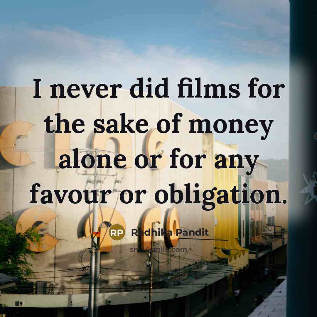 “I never did films for the sake of money alone…” quote by Radhika Pandit