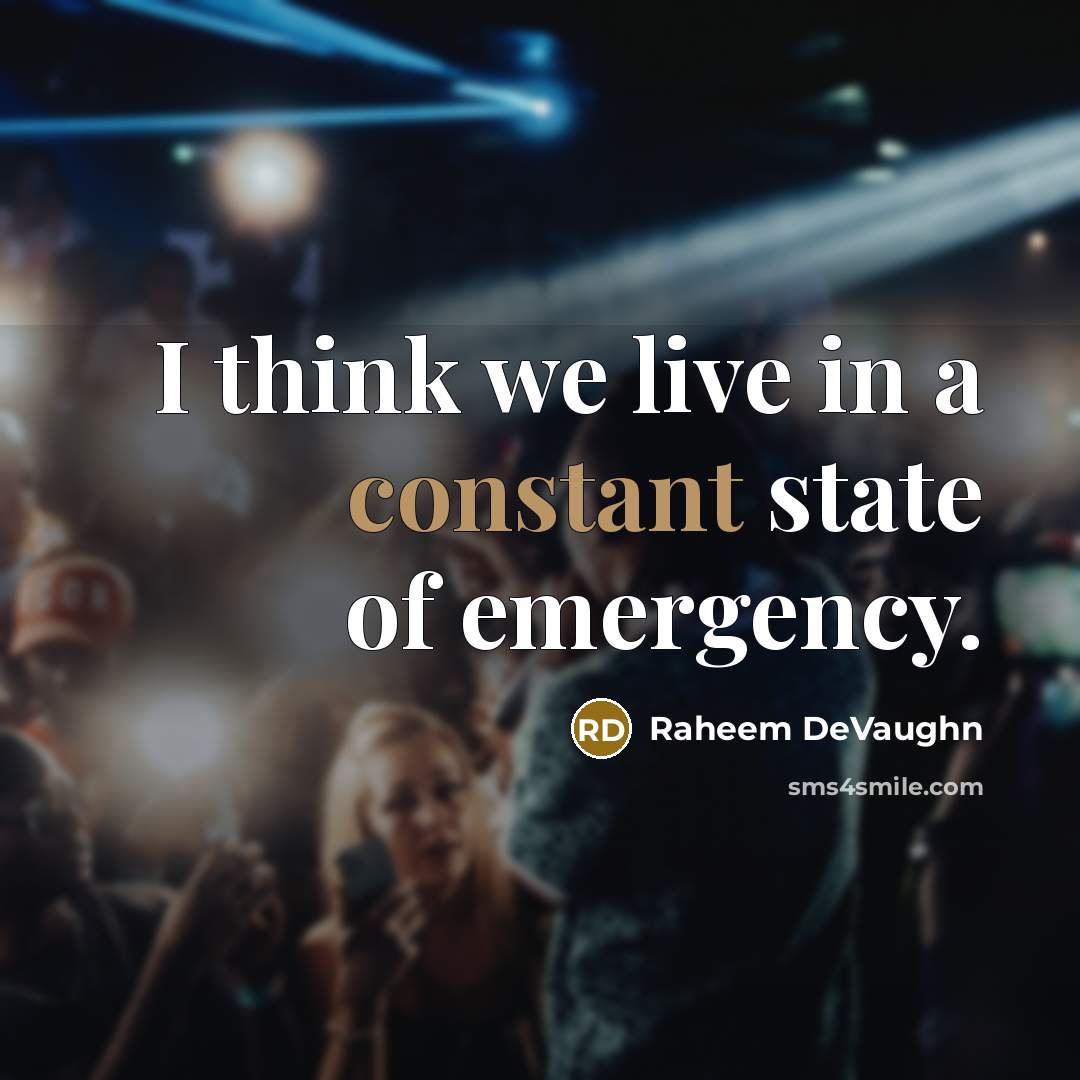 “I think we live in a constant state of emergency.” quote by Raheem DeVaughn