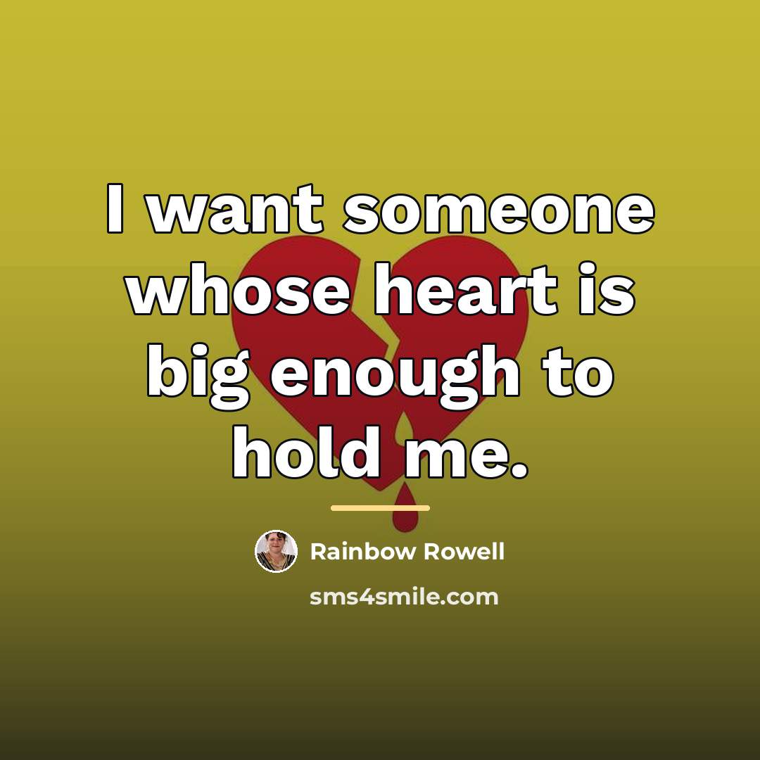 “I want someone whose heart is big enough to hold…” quote by Rainbow Rowell