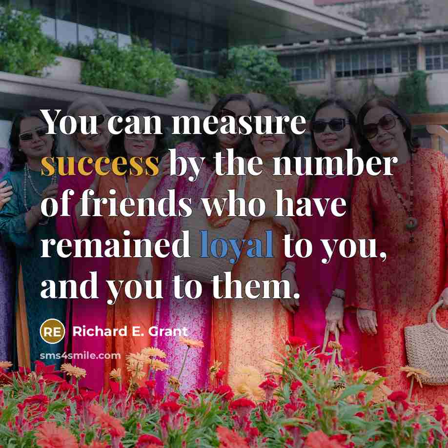 “You can measure success by the number of friends who…” quote by Richard E. Grant