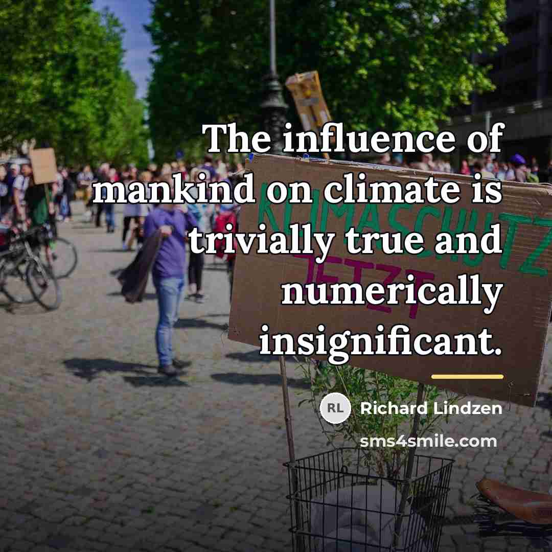 “The influence of mankind on climate is trivially true and…” quote by Richard Lindzen
