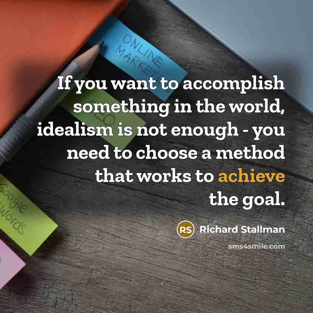 “If you want to accomplish something in the world, idealism…” quote by Richard Stallman