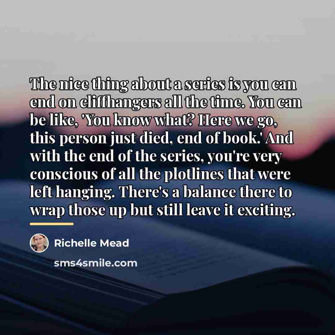 “The nice thing about a series is you can end…” quote by Richelle Mead