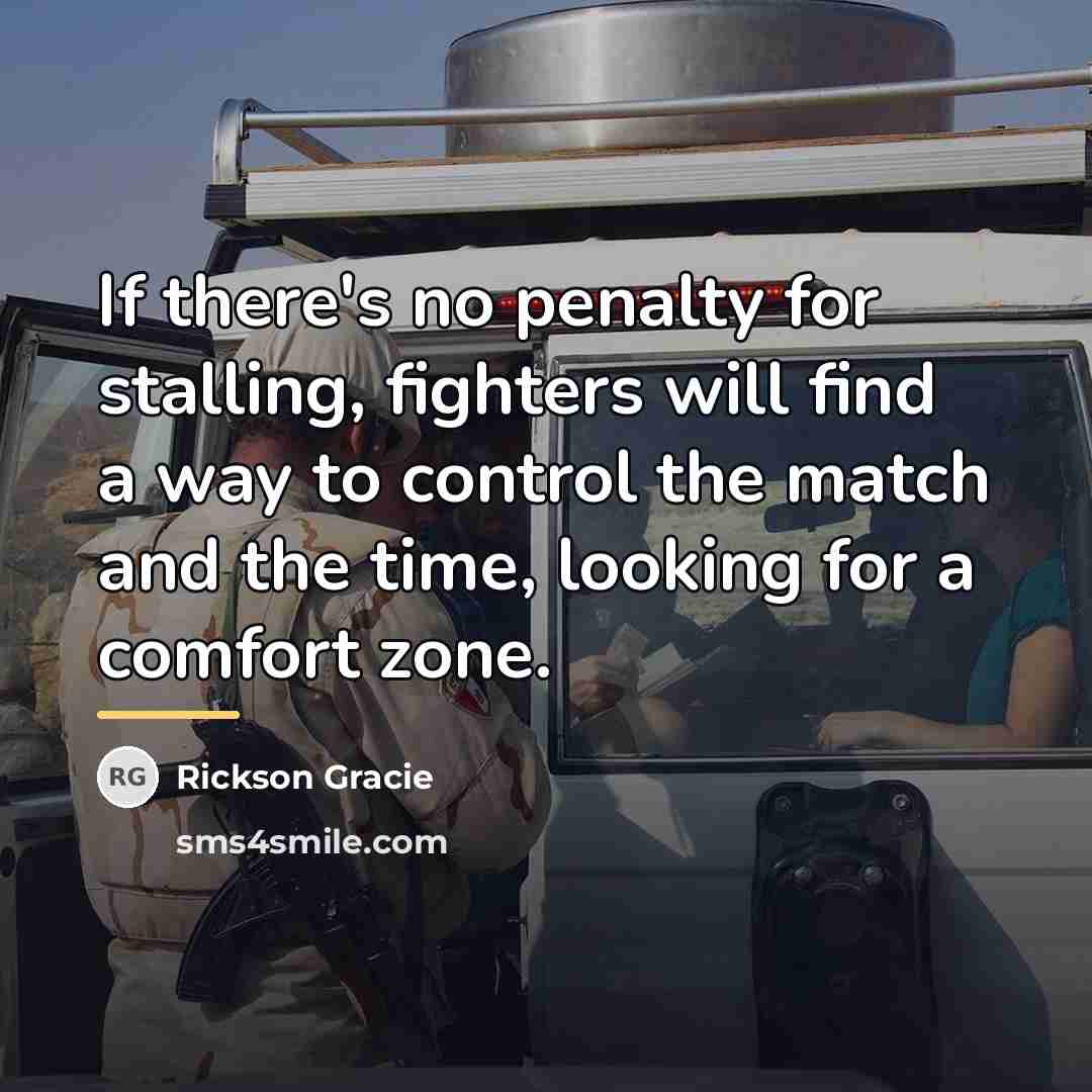 “If there's no penalty for stalling, fighters will find a…” quote by Rickson Gracie