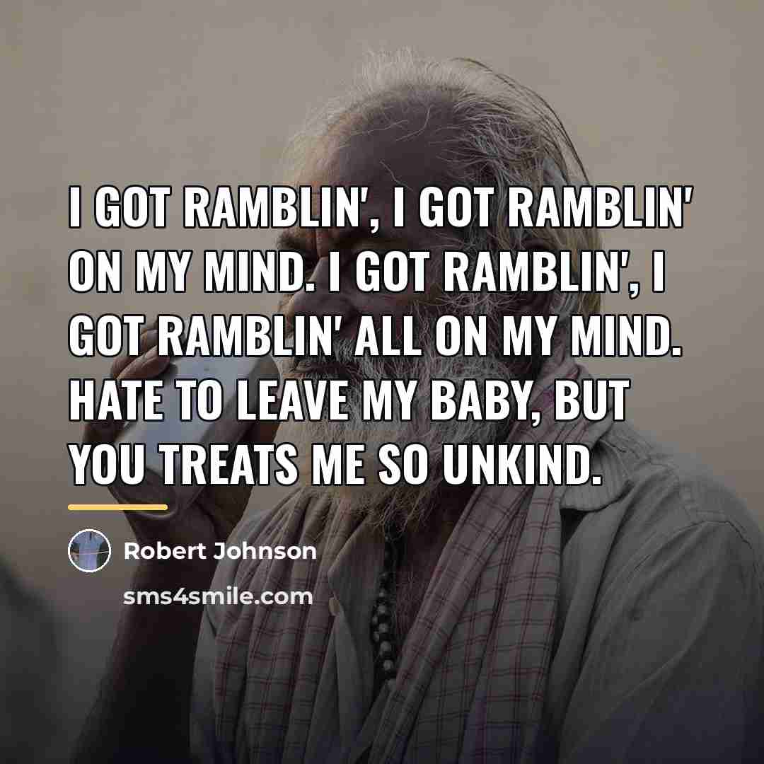 “I got ramblin', I got ramblin' on my mind. I…” quote by Robert Johnson