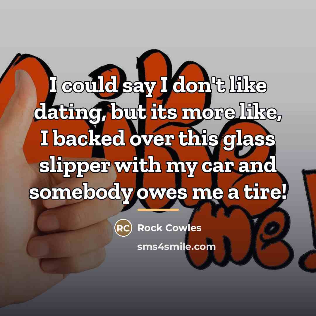 “I could say I don't like dating, but its more…” quote by Rock Cowles