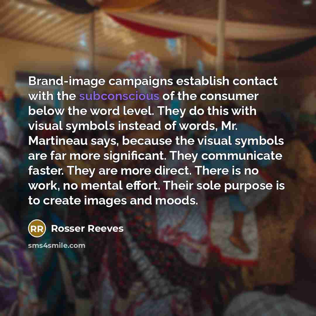 “Brand-image campaigns establish contact with the subconscious of the consumer…” quote by Rosser Reeves