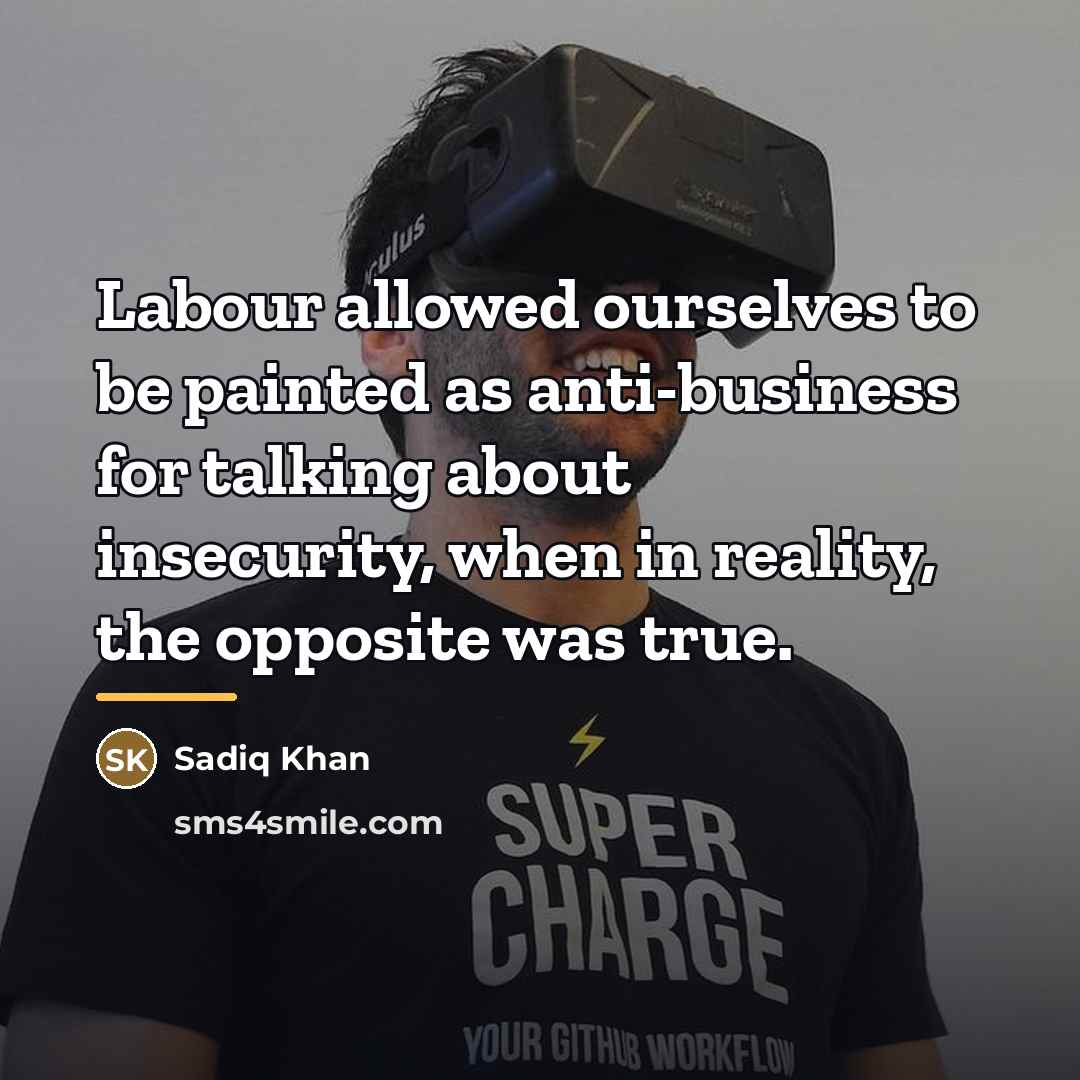 “Labour allowed ourselves to be painted as anti-business for talking…” quote by Sadiq Khan