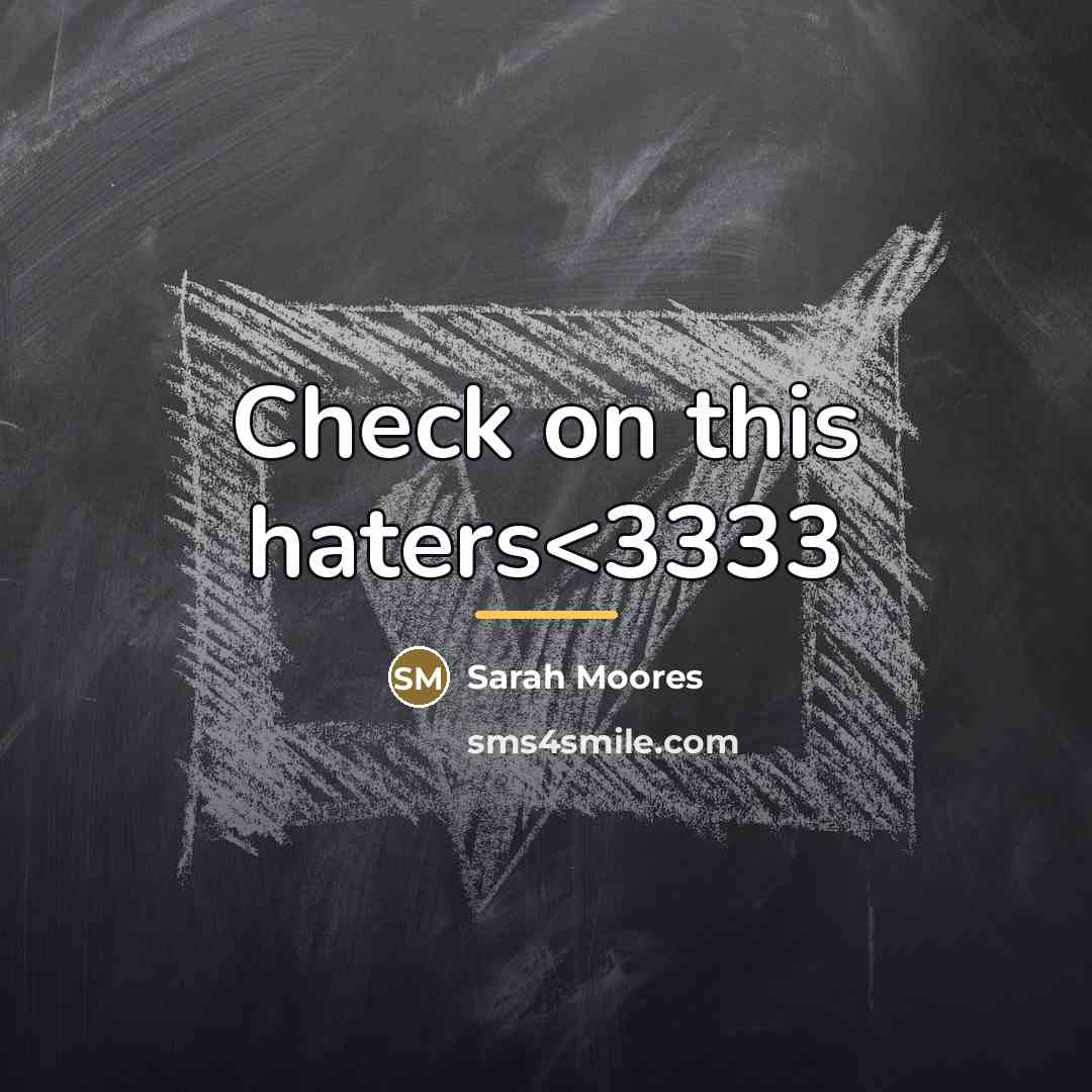 “Check on this haters…” quote by Sarah Moores