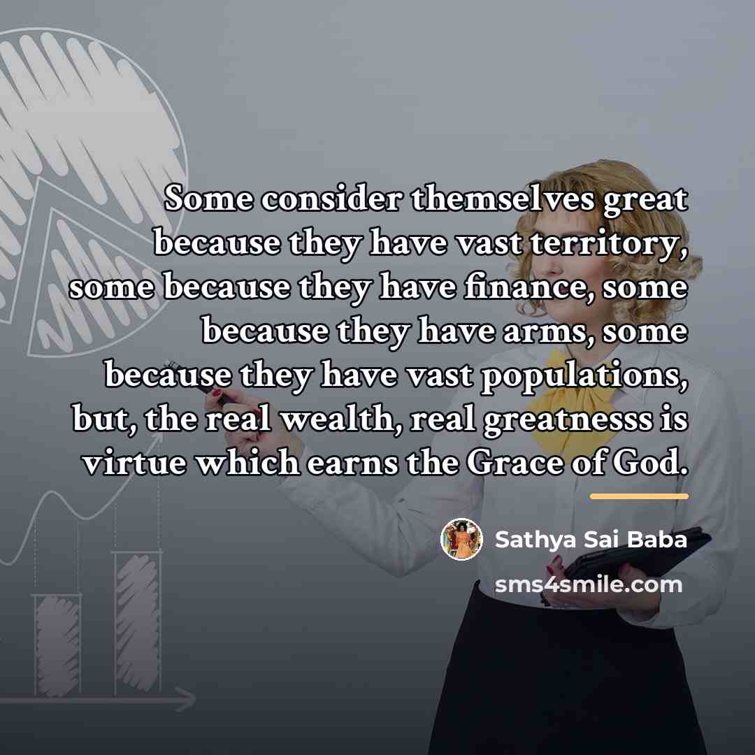 “Some consider themselves great because they have vast territory, some…” quote by Sathya Sai Baba