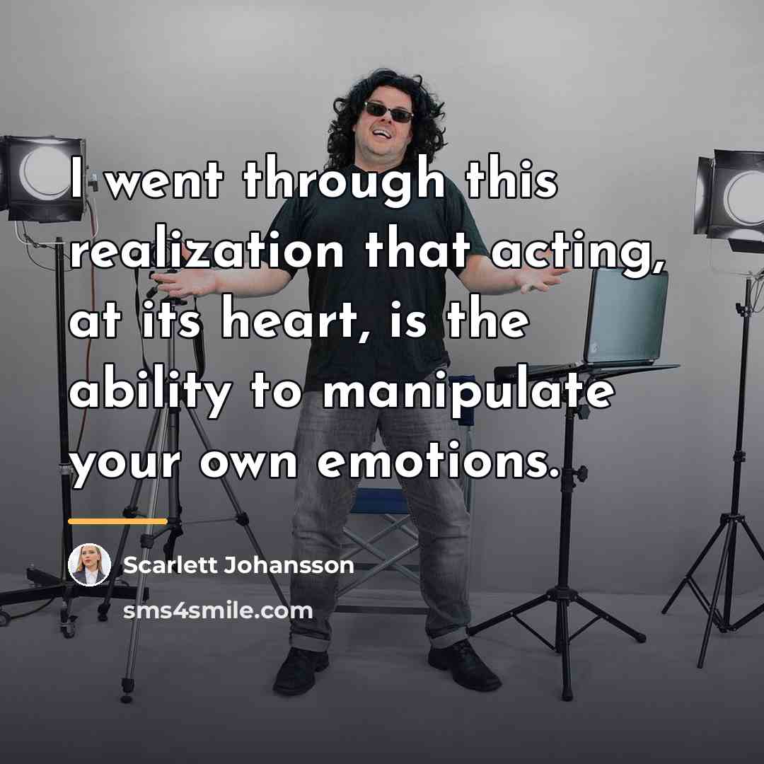 “I went through this realization that acting, at its heart,…” quote by Scarlett Johansson