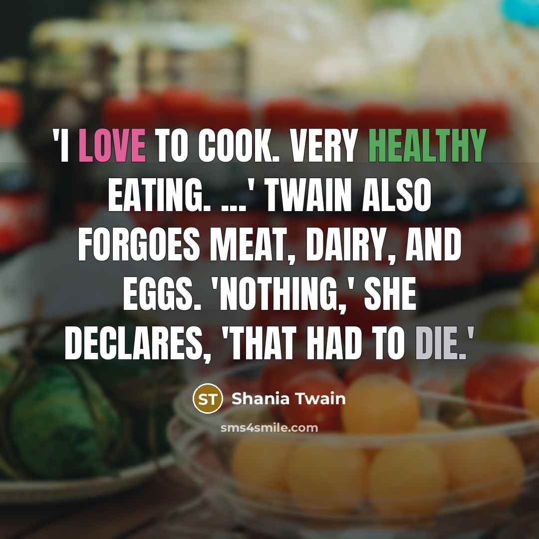 “'I love to cook. Very healthy eating. ...' Twain also…” quote by Shania Twain