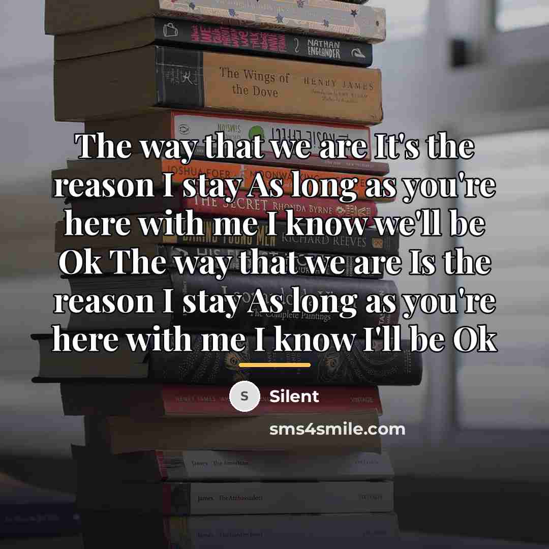 “The way that we are It's the reason I stay…” quote by Silent