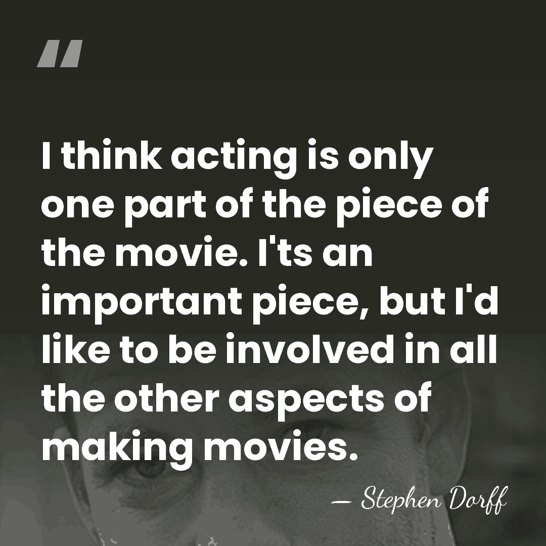 I think acting is only one part of the piece of the&hellip; - Stephen Dorff