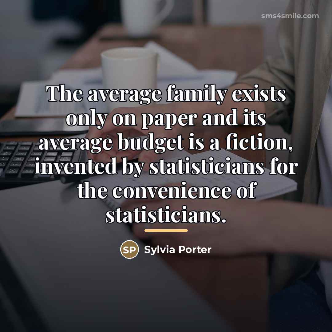 “The average family exists only on paper and its average…” quote by Sylvia Porter