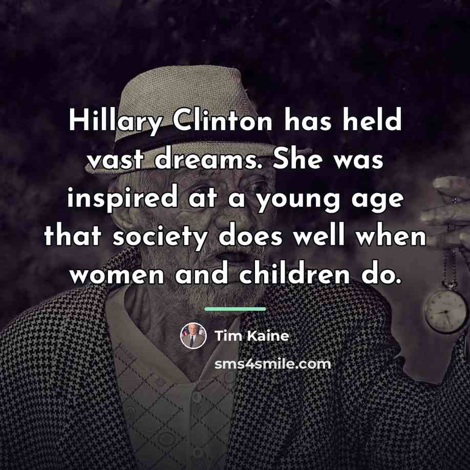 “Hillary Clinton has held vast dreams. She was inspired at…” quote by Tim Kaine