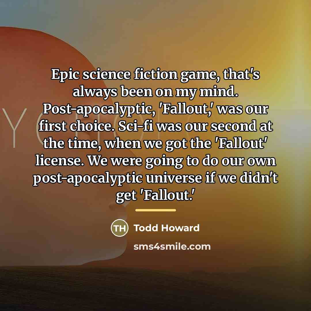 “Epic science fiction game, that's always been on my mind.…” quote by Todd Howard