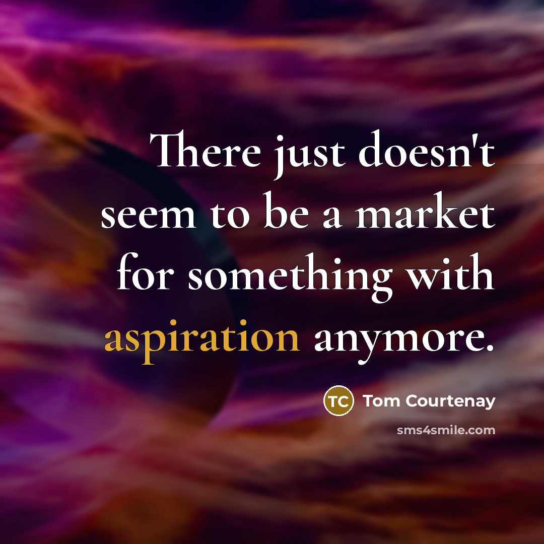 “There just doesn't seem to be a market for something…” quote by Tom Courtenay