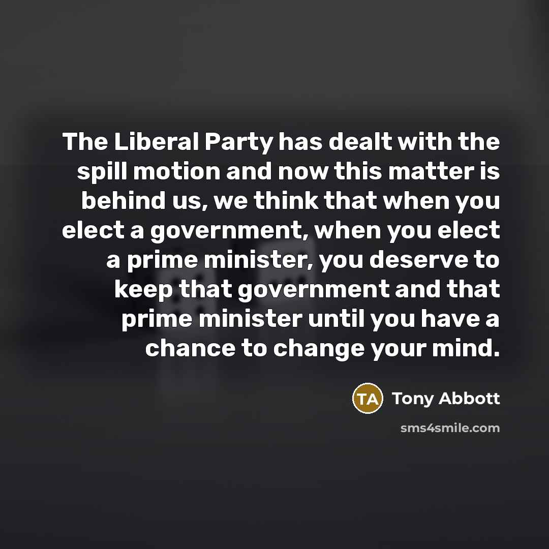 “The Liberal Party has dealt with the spill motion and…” quote by Tony Abbott