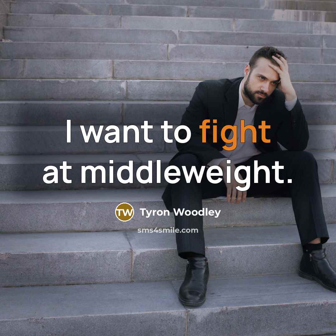 “I want to fight at middleweight.…” quote by Tyron Woodley