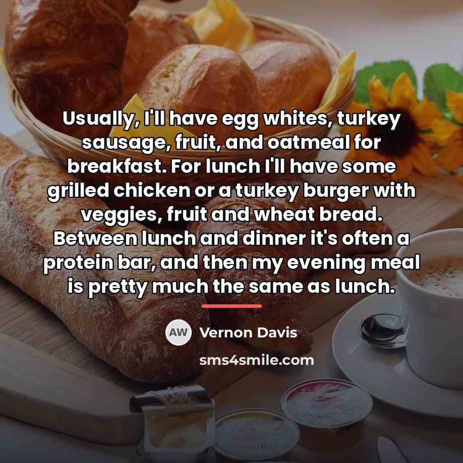 “Usually, I'll have egg whites, turkey sausage, fruit, and oatmeal…” quote by Vernon Davis