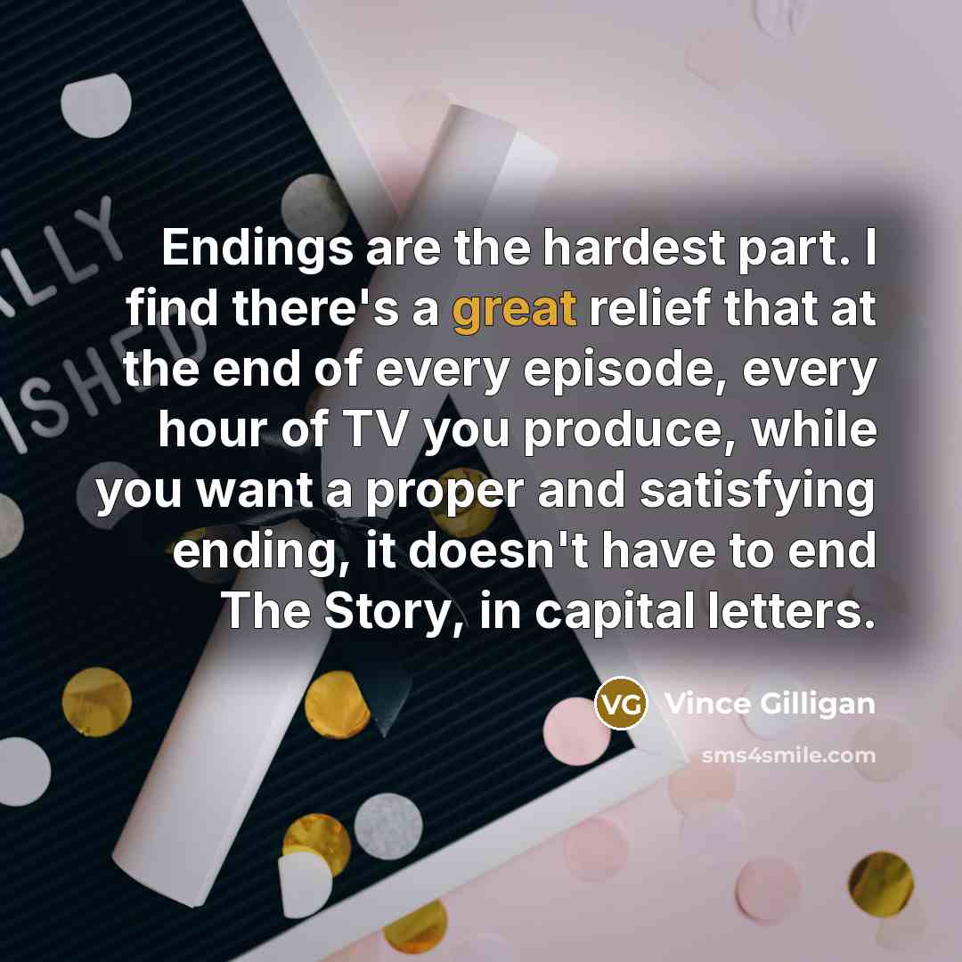 “Endings are the hardest part. I find there's a great…” quote by Vince Gilligan