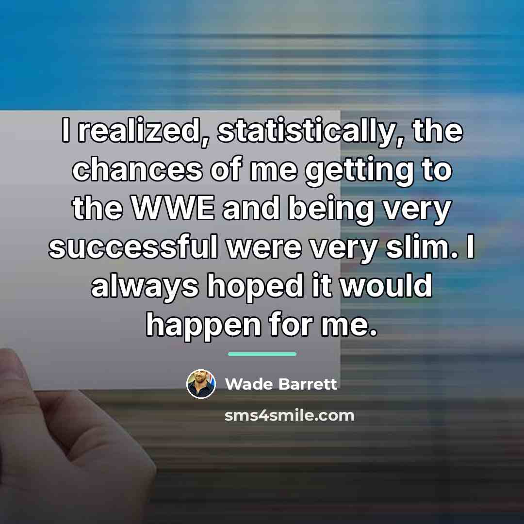 “I realized, statistically, the chances of me getting to the…” quote by Wade Barrett