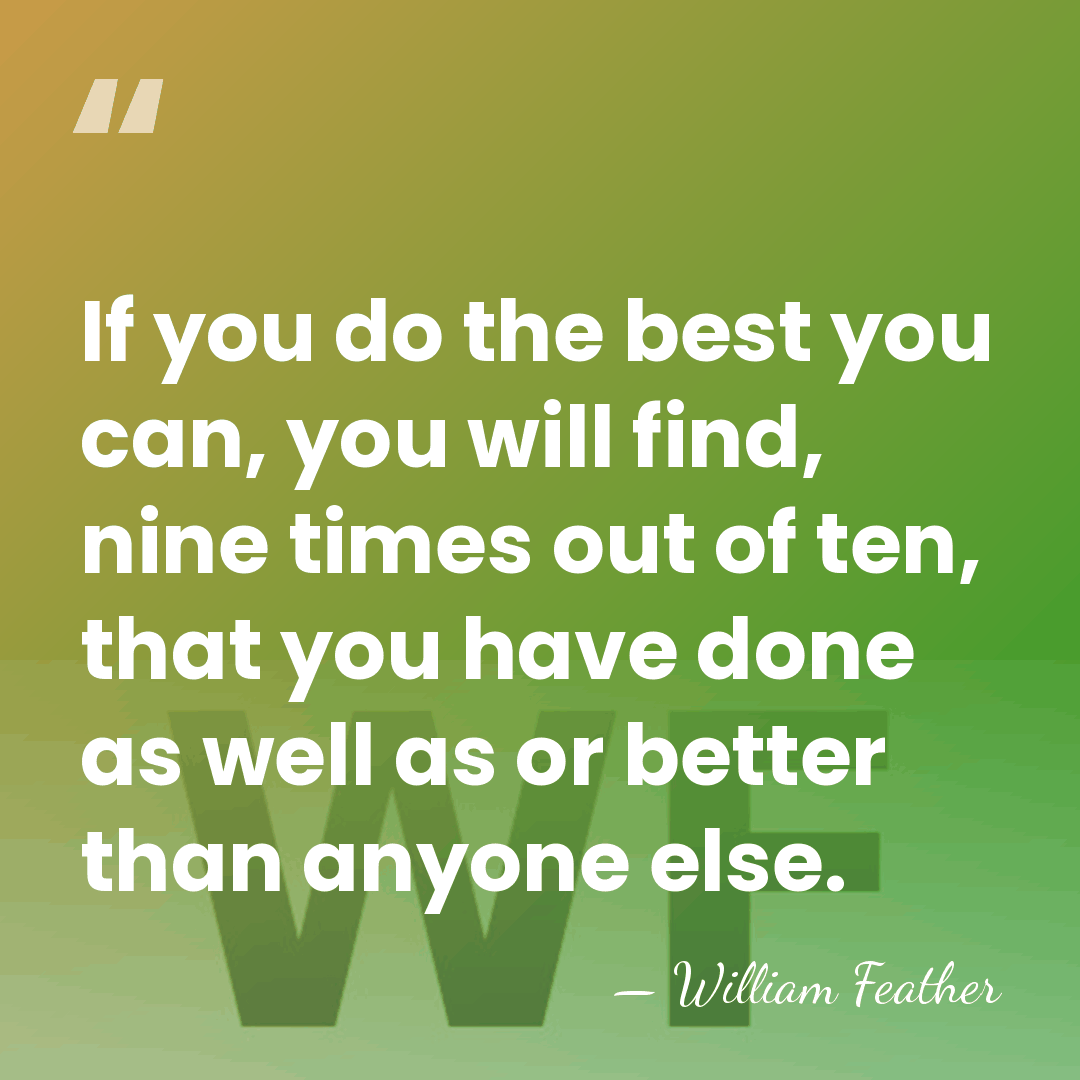 If you do the best you can, you will find, nine times&hellip; - William Feather
