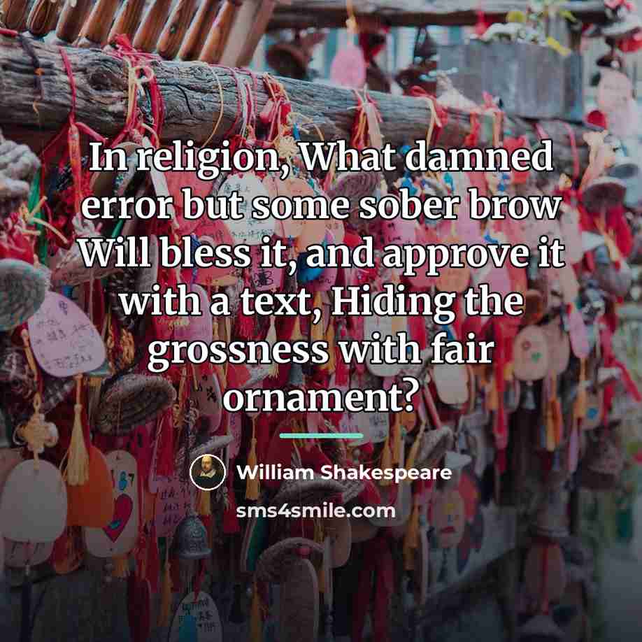 “In religion, What damned error but some sober brow Will…” quote by William Shakespeare