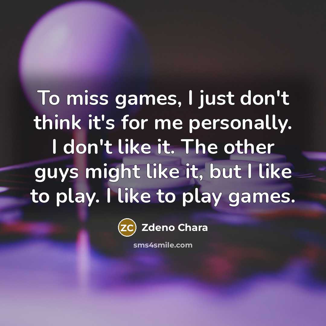“To miss games, I just don't think it's for me…” quote by Zdeno Chara