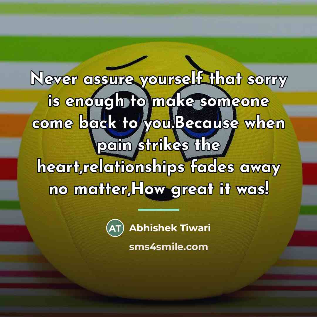 “Never assure yourself that sorry is enough to make someone…” quote by Abhishek Tiwari