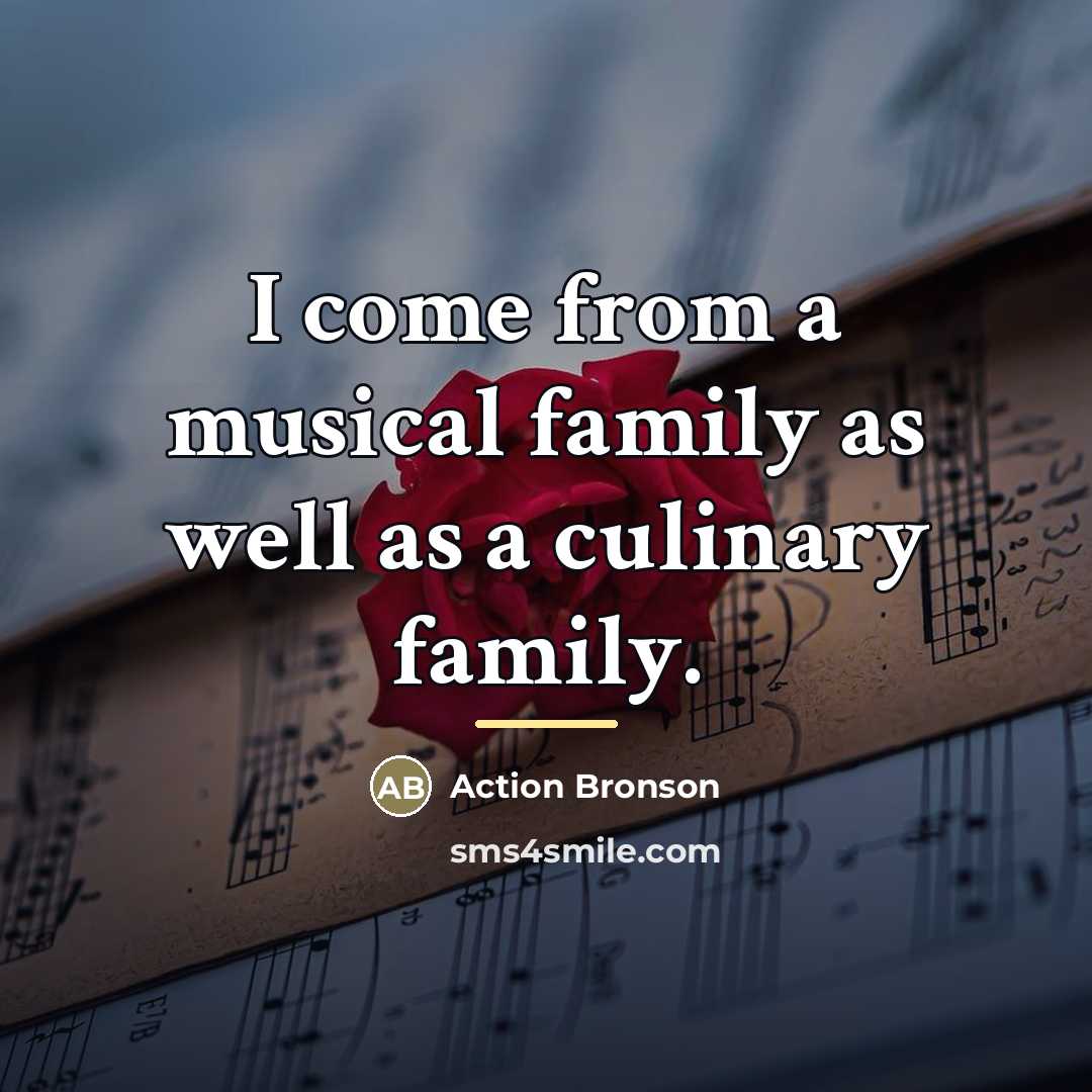 “I come from a musical family as well as a…” quote by Action Bronson